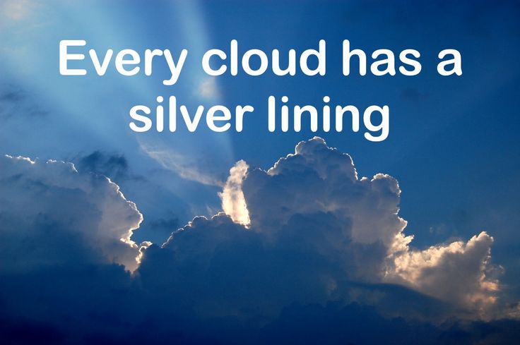 every cloud has a silver lining every cloud has a silver lining